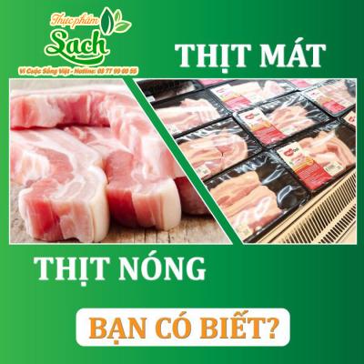 Bạn đã hiểu đúng về Thịt mát và Thịt nóng